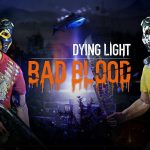 dying light: bad blood